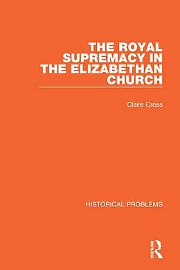 E-Book (pdf) The Royal Supremacy in the Elizabethan Church von Claire Cross