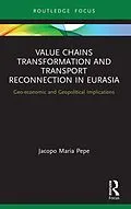 E-Book (epub) Value Chains Transformation and Transport Reconnection in Eurasia von Jacopo Maria Pepe