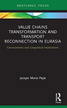 E-Book (epub) Value Chains Transformation and Transport Reconnection in Eurasia von Jacopo Maria Pepe