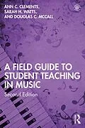 E-Book (pdf) A Field Guide to Student Teaching in Music von Ann C. Clements, Sarah H. Watts, Douglas C. McCall
