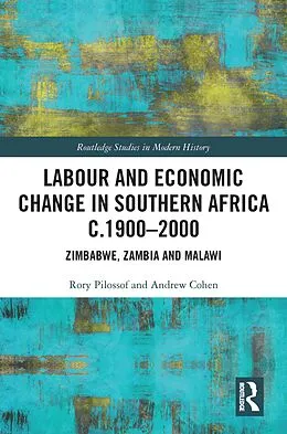 E-Book (epub) Labour and Economic Change in Southern Africa c.1900-2000 von Rory Pilossof, Andrew Cohen