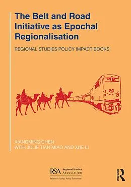 E-Book (pdf) The Belt and Road Initiative as Epochal Regionalisation von Xiangming Chen, Julie Tian Miao, Xue Li