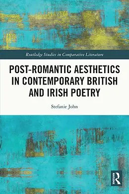 E-Book (epub) Post-Romantic Aesthetics in Contemporary British and Irish Poetry von Stefanie John