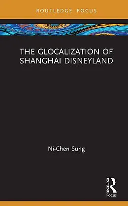 E-Book (pdf) The Glocalization of Shanghai Disneyland von Ni-Chen Sung