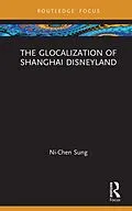 E-Book (epub) The Glocalization of Shanghai Disneyland von Ni-Chen Sung