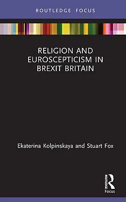 E-Book (pdf) Religion and Euroscepticism in Brexit Britain von Ekaterina Kolpinskaya, Stuart Fox