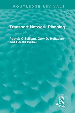 E-Book (epub) Transport Network Planning von Patrick O'Sullivan, Gary D. Holtzclaw, Gerald Barber
