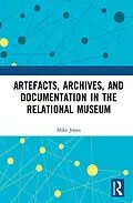 E-Book (pdf) Artefacts, Archives, and Documentation in the Relational Museum von Mike Jones
