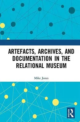 E-Book (pdf) Artefacts, Archives, and Documentation in the Relational Museum von Mike Jones