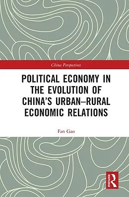 E-Book (epub) Political Economy in the Evolution of China's Urban-Rural Economic Relations von Fan Gao