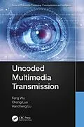 E-Book (pdf) Uncoded Multimedia Transmission von Feng Wu, Chong Luo, Hancheng Lu