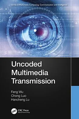 E-Book (pdf) Uncoded Multimedia Transmission von Feng Wu, Chong Luo, Hancheng Lu