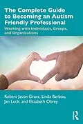 E-Book (epub) The Complete Guide to Becoming an Autism Friendly Professional von Robert Jason Grant, Linda Barboa, Jan Luck