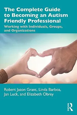 E-Book (epub) The Complete Guide to Becoming an Autism Friendly Professional von Robert Jason Grant, Linda Barboa, Jan Luck