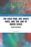 E-Book (pdf) The Cold War, the Space Race, and the Law of Outer Space von Albert K. Lai