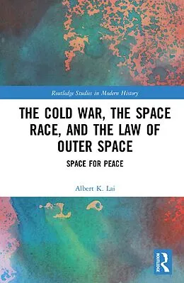 E-Book (epub) The Cold War, the Space Race, and the Law of Outer Space von Albert K. Lai