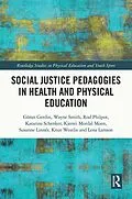 E-Book (epub) Social Justice Pedagogies in Health and Physical Education von Göran Gerdin, Wayne Smith, Rod Philpot