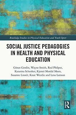 E-Book (epub) Social Justice Pedagogies in Health and Physical Education von Göran Gerdin, Wayne Smith, Rod Philpot