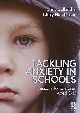 E-Book (epub) Tackling Anxiety in Schools von Chris Calland, Nicky Hutchinson