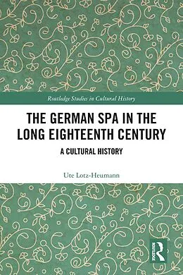 E-Book (epub) The German Spa in the Long Eighteenth Century von Ute Lotz-Heumann