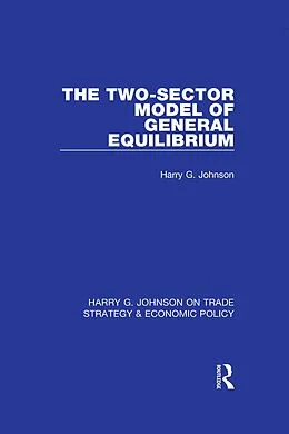 E-Book (pdf) The Two-Sector Model of General Equilibrium von Harry G. Johnson
