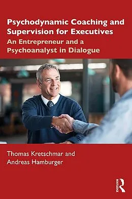 E-Book (pdf) Psychodynamic Coaching and Supervision for Executives von Thomas Kretschmar, Andreas Hamburger
