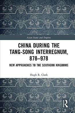eBook (epub) China during the Tang-Song Interregnum, 878-978 de Hugh Clark
