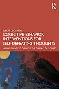 E-Book (epub) Cognitive Behavior Interventions for Self-Defeating Thoughts von Elliot Cohen