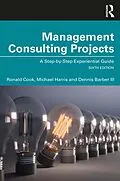 E-Book (epub) Management Consulting Projects von Ronald Cook, Michael Harris, Dennis Barber III