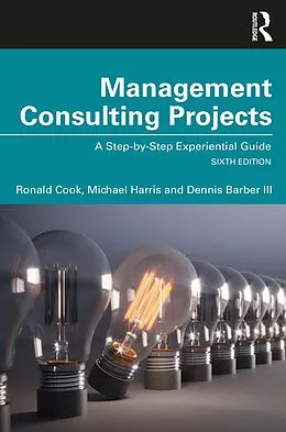 E-Book (epub) Management Consulting Projects von Ronald Cook, Michael Harris, Dennis Barber III