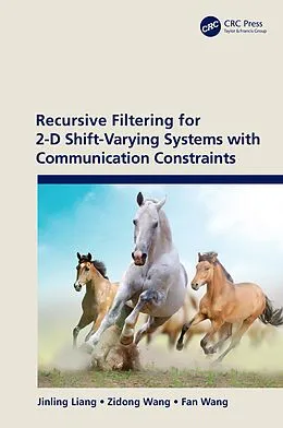 E-Book (pdf) Recursive Filtering for 2-D Shift-Varying Systems with Communication Constraints von Jinling Liang, Zidong Wang, Fan Wang