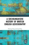 E-Book (epub) A Sociolinguistic History of British English Lexicography von Heming Yong, Jing Peng