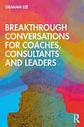 E-Book (epub) Breakthrough Conversations for Coaches, Consultants and Leaders von Graham Lee