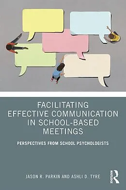 E-Book (pdf) Facilitating Effective Communication in School-Based Meetings von Jason R. Parkin, Ashli D. Tyre