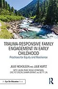 E-Book (pdf) Trauma-Responsive Family Engagement in Early Childhood von Julie Nicholson, Julie Kurtz
