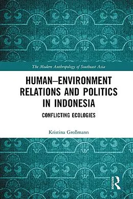 E-Book (epub) Human-Environment Relations and Politics in Indonesia von Kristina Großmann