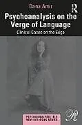 PDF Psychoanalysis on the Verge of Language von Dana Amir