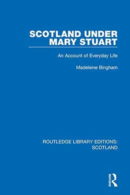 E-Book (epub) Scotland Under Mary Stuart von Madeleine Bingham