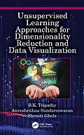 E-Book (epub) Unsupervised Learning Approaches for Dimensionality Reduction and Data Visualization von B. K. Tripathy, Anveshrithaa Sundareswaran, Shrusti Ghela