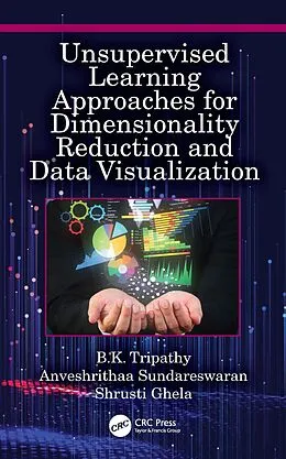 E-Book (epub) Unsupervised Learning Approaches for Dimensionality Reduction and Data Visualization von B. K. Tripathy, Anveshrithaa Sundareswaran, Shrusti Ghela