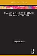 E-Book (pdf) Claiming the City in South African Literature von Meg Samuelson