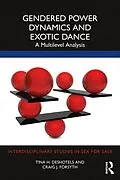 E-Book (epub) Gendered Power Dynamics and Exotic Dance von Tina Deshotels, Craig Forsyth