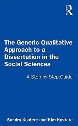 E-Book (pdf) The Generic Qualitative Approach to a Dissertation in the Social Sciences von Sandra Kostere, Kim Kostere