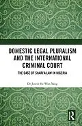 E-Book (pdf) Domestic Legal Pluralism and the International Criminal Court von Justin Su-Wan Yang