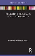 E-Book (pdf) Educating Musicians for Sustainability von Anna Reid, Peter Petocz