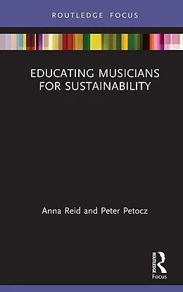 E-Book (epub) Educating Musicians for Sustainability von Anna Reid, Peter Petocz