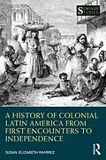 E-Book (epub) A History of Colonial Latin America from First Encounters to Independence von Susan Elizabeth Ramírez