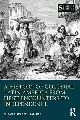 E-Book (epub) A History of Colonial Latin America from First Encounters to Independence von Susan Elizabeth Ramírez