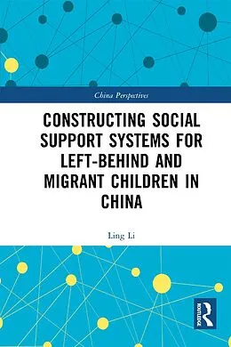 E-Book (epub) Constructing Social Support Systems for Left-behind and Migrant Children in China von Ling Li