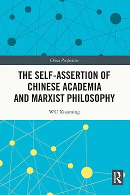 E-Book (pdf) The Self-assertion of Chinese Academia and Marxist Philosophy von Wu Xiaoming